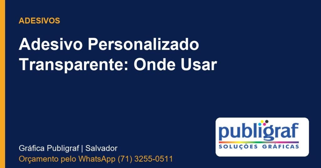 Adesivo Personalizado Transparente: Onde Usar - Publigraf, gráfica em Salvador