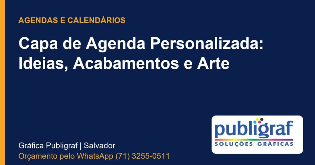 Capa de Agenda Personalizada: Ideias, Acabamentos e Arte - Publigraf, gráfica em Salvador