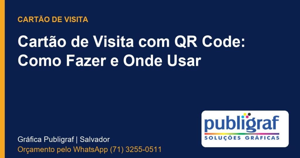 Cartão de Visita com QR Code: Como Fazer e Onde Usar - Publigraf, gráfica em Salvador