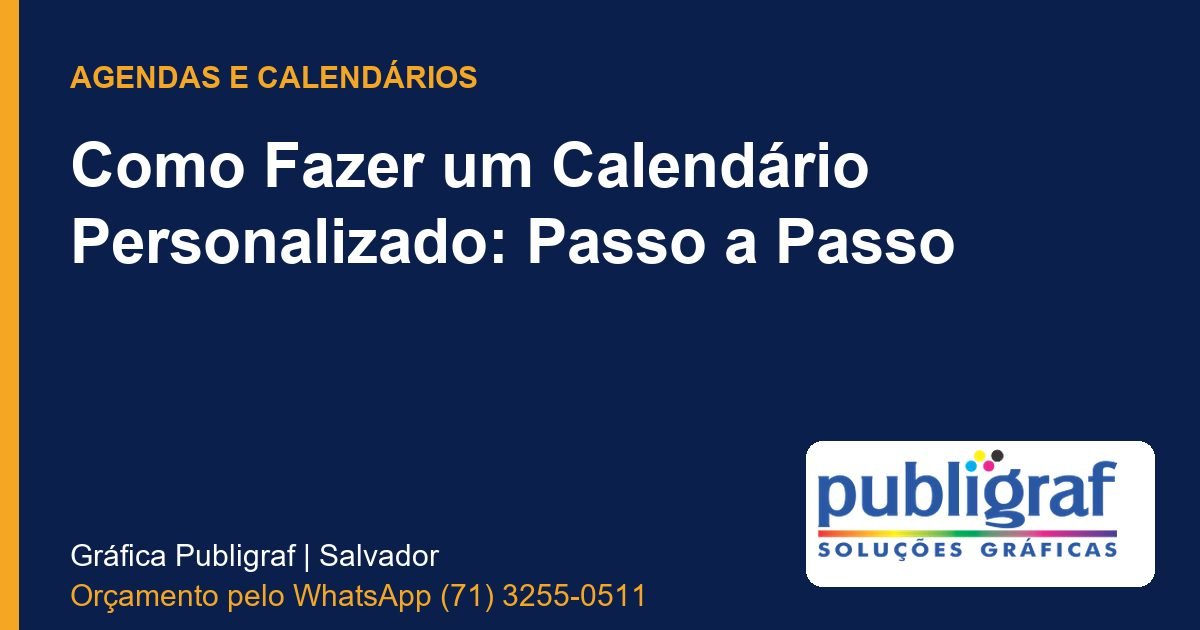 Como Fazer um Calendário Personalizado: Passo a Passo - Publigraf, gráfica em Salvador