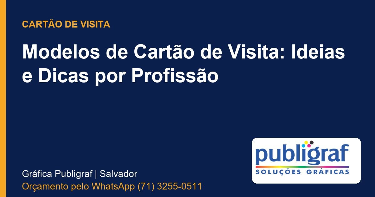 Modelos de Cartão de Visita: Ideias e Dicas por Profissão - Publigraf, gráfica em Salvador