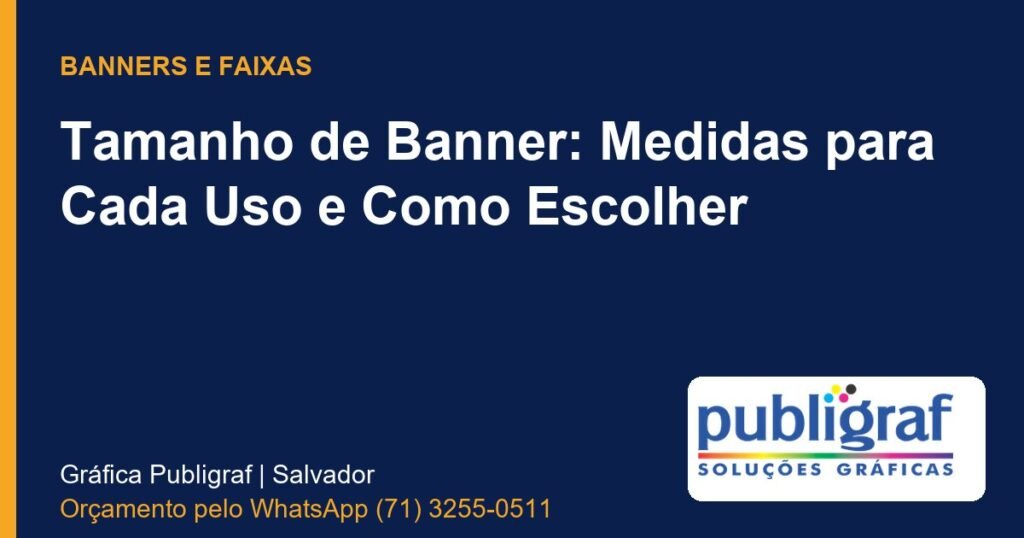 Tamanho de Banner: Medidas para Cada Uso e Como Escolher - Publigraf, gráfica em Salvador